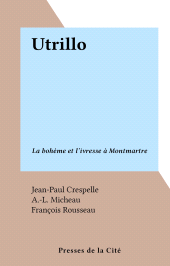 E-book, Utrillo : La bohème et l'ivresse à Montmartre, Presses de la Cité (réédition numérique FeniXX)