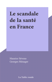 E-book, Le scandale de la santé en France, La Table Ronde (réédition numérique FeniXX)