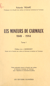 E-book, Les mineurs de Carmaux (1). 1848-1914 : Thèse présentée devant la Faculté des lettres et sciences humaines de Toulouse pour l'obtention du Doctorat ès-lettres, Éditions de l'Atelier (réédition numérique FeniXX)