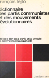 E-book, Dictionnaire des partis communistes et des mouvements révolutionnaires : Précédé d'un Essai sur la crise actuelle de l'internationalisme marxiste, Casterman (réédition numérique FeniXX)