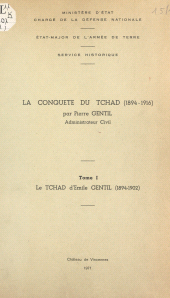 E-book, La conquête du Tchad, 1894-1916 (1). Le Tchad d'Émile Gentil, 1894-1902, Service historique de la Défense (réédition numérique FeniXX)