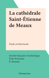 E-book, La cathédrale Saint-Étienne de Meaux : Étude architecturale, Flammarion (réédition numérique FeniXX)