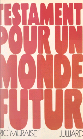 E-book, Testament pour un monde futur : Essai synthétique sur les convergences modernes des disciplines de la pensée et de l'action, des philosophies et des sciences, Julliard (réédition numérique FeniXX)