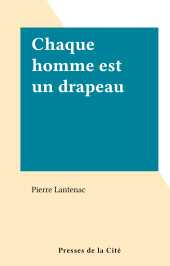E-book, Chaque homme est un drapeau, Presses de la Cité (réédition numérique FeniXX)