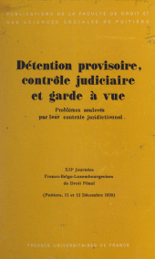 E-book, Détention provisoire, contrôle judiciaire et garde à vue : problèmes soulevés par leur contrôle juridictionnel : XIIe Journées franco-belgo-luxembourgeoises de droit pénal, Poitiers, 11 et 12 décembre 1970, Presses universitaires de France (réédition numérique FeniXX)
