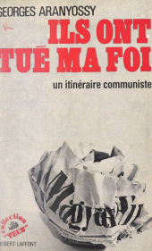 E-book, Ils ont tué ma foi : Un itinéraire communiste, Robert Laffont (réédition numérique FeniXX)