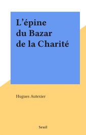 E-book, L'épine du Bazar de la Charité, Seuil (réédition numérique FeniXX)