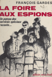 eBook, La foire aux espions : Un patron des Services Spéciaux français raconte..., Albin Michel (réédition numérique FeniXX)