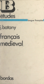 E-book, Français médiéval : Textes choisis, commentaires linguistiques, commentaires littéraires, chronologie historique, Bordas (réédition numérique FeniXX)