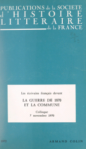 E-book, Les écrivains français devant la guerre de 1870 et devant la Commune : Colloque, 7 novembre 1970, Paris, Armand Colin (réédition numérique FeniXX)