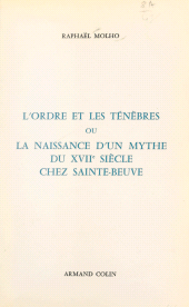 E-book, L'ordre et les ténèbres : Ou La naissance d'un mythe du XVIIe siècle chez Sainte-Beuve, Armand Colin (réédition numérique FeniXX)