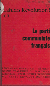 eBook, Le Parti communiste français : Réforme ou révolution, révisionnisme stalinien ou marxisme léninisme, parti ouvrier bourgeois ou parti révolutionnaire, La Découverte (réédition numérique FeniXX)