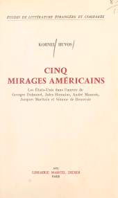E-book, Cinq mirages américains : Les États-Unis dans l'oeuvre de Georges Duhamel, Jules Romains, André Maurois, Jacques Maritain et Simone de Beauvoir, Didier (réédition numérique FeniXX)