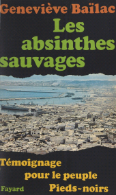 eBook, Les absinthes sauvages : Témoignage pour le peuple pieds-noirs, Fayard (réédition numérique FeniXX)