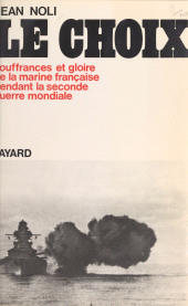 eBook, Le choix : Souffrance et gloire de la Marine française pendant la Seconde Guerre mondiale, Fayard (réédition numérique FeniXX)