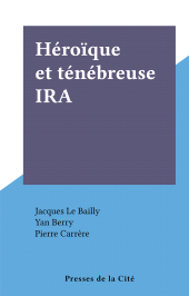 E-book, Héroïque et ténébreuse IRA, Presses de la Cité (réédition numérique FeniXX)