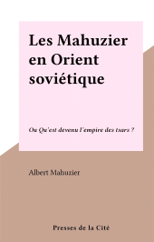 E-book, Les Mahuzier en Orient soviétique : Ou Qu'est devenu l'empire des tsars ?, Presses de la Cité (réédition numérique FeniXX)