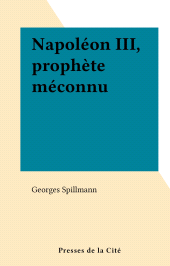 E-book, Napoléon III, prophète méconnu, Presses de la Cité (réédition numérique FeniXX)