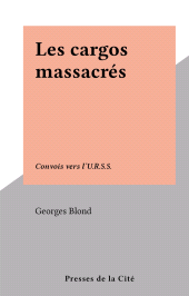 E-book, Les cargos massacrés : Convois vers l'U.R.S.S., Presses de la Cité (réédition numérique FeniXX)