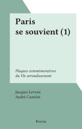 E-book, Paris se souvient (1) : Plaques commémoratives du VIe arrondissement, Perrin (réédition numérique FeniXX)