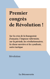 E-book, Premier congrès de Révolution ! : Sur la crise de la bourgeoisie française, l'impasse réformiste, sur la période, les révolutionnaires, la classe ouvrière et les syndicats, notre tactique, La Découverte (réédition numérique FeniXX)