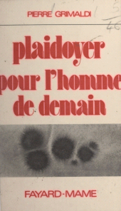 eBook, Plaidoyer pour l'homme de demain : Réflexions sur la biologie et la psycho-sociologie humaine, Fayard (réédition numérique FeniXX)