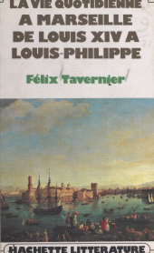 E-book, La vie quotidienne à Marseille de Louis XIV à Louis-Philippe, Hachette (réédition numérique FeniXX)