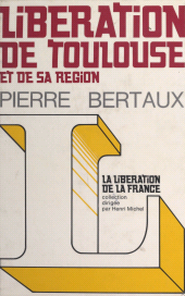 E-book, Libération de Toulouse et de sa région : Haute-Garonne, Ariège, Gers, Hautes-Pyrénées, Lot, Lot-et-Garonne, Tarn, Tarn-et-Garonne, Hachette (réédition numérique FeniXX)