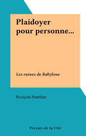 E-book, Plaidoyer pour personne... : Les ruines de Babylone, Presses de la Cité (réédition numérique FeniXX)