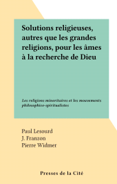E-book, Solutions religieuses, autres que les grandes religions, pour les âmes à la recherche de Dieu : Les religions minoritaires et les mouvements philosophico-spiritualistes, Presses de la Cité (réédition numérique FeniXX)