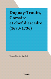E-book, Duguay-Trouin, Corsaire et chef d'escadre (1673-1736), Perrin (réédition numérique FeniXX)