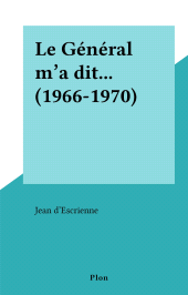 E-book, Le Général m'a dit... (1966-1970), Plon (réédition numérique FeniXX)