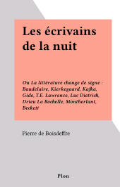 E-book, Les écrivains de la nuit : Ou La littérature change de signe : Baudelaire, Kierkegaard, Kafka, Gide, T.E. Lawrence, Luc Dietrich, Drieu La Rochelle, Montherlant, Beckett, Plon (réédition numérique FeniXX)