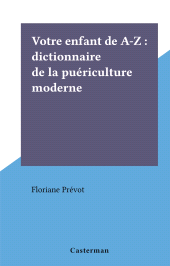 E-book, Votre enfant de A-Z : dictionnaire de la puériculture moderne, Casterman (réédition numérique FeniXX)