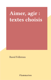 E-book, Aimer, agir : textes choisis, Flammarion (réédition numérique FeniXX)