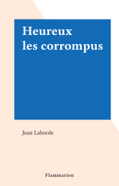 E-book, Heureux les corrompus, Flammarion (réédition numérique FeniXX)