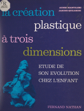 E-book, La création plastique à trois dimensions : Étude de son évolution chez l'enfant, Nathan (réédition numérique FeniXX)