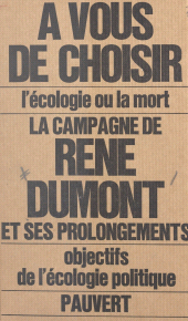 E-book, La campagne de René Dumont et du mouvement écologique : Naissance de l'écologie politique. Déclarations, interviews, tracts, manifestes, articles, rapports, sondages, récits et nombreux autres textes, Pauvert (réédition numérique FeniXX)