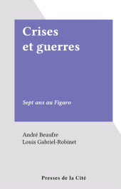 E-book, Crises et guerres : Sept ans au Figaro, Presses de la Cité (réédition numérique FeniXX)