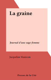 E-book, La graine : Journal d'une sage-femme, Presses de la Cité (réédition numérique FeniXX)