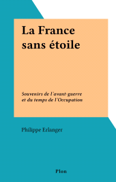E-book, La France sans étoile : Souvenirs de l'avant-guerre et du temps de l'Occupation, Plon (réédition numérique FeniXX)