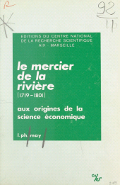 E-book, Le Mercier de la Rivière (1719-1801) (1) : Aux origines de la science économique, CNRS Éditions (réédition numérique FeniXX)