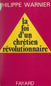 eBook, La foi d'un chrétien révolutionnaire, Fayard (réédition numérique FeniXX)