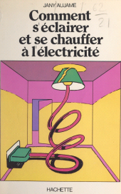 E-book, Comment s'éclairer et se chauffer à l'électricité, Hachette (réédition numérique FeniXX)