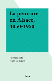 E-book, La peinture en Alsace, 1050-1950, Istra (réédition numérique FeniXX)