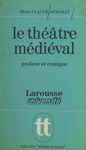 E-book, Le théâtre médiéval : Profane et comique, la naissance d'un art, Larousse (réédition numérique FeniXX)