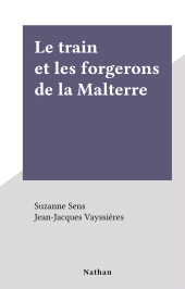 E-book, Le train et les forgerons de la Malterre, Nathan (réédition numérique FeniXX)