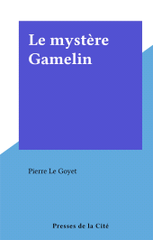 E-book, Le mystère Gamelin, Presses de la Cité (réédition numérique FeniXX)