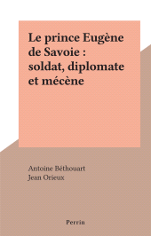 E-book, Le prince Eugène de Savoie : soldat, diplomate et mécène, Perrin (réédition numérique FeniXX)