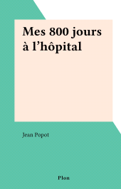 eBook, Mes 800 jours à l'hôpital, Plon (réédition numérique FeniXX)